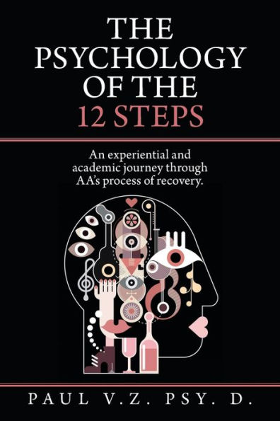 the Psychology of 12 Steps: An Experiential and Academic Journey Through Aa's Process Recovery.