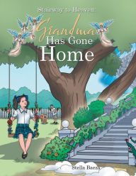 Title: Stairway to Heaven: Grandma Has Gone Home, Author: Stella Baeza