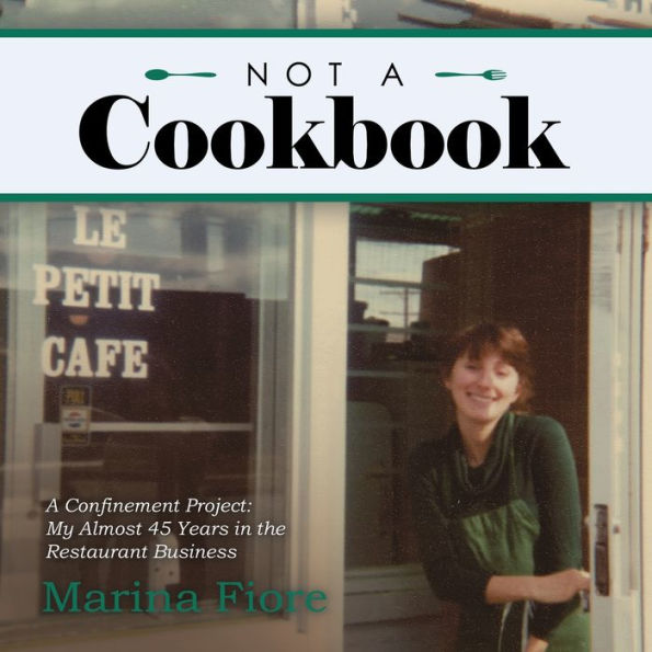 Not A Cookbook: Confinement Project: My Almost 45 Years the Restaurant Business
