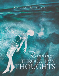 Title: Running Through My Thoughts, Author: Angel Miller