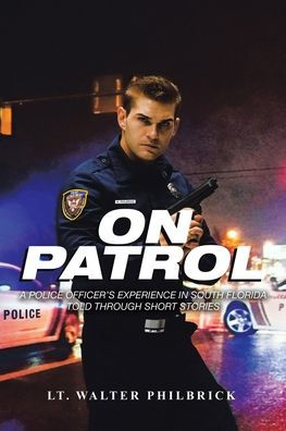 On Patrol: A Police Officer's Experience South Florida Told Through Short Stories