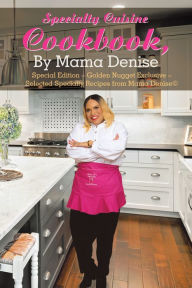 Title: Specialty Cuisine Cookbook, by Mama Denise: Special Edition - Golden Nugget Exclusive - Selected Specialty Recipes from Mama Denise©, Author: Mama Denise