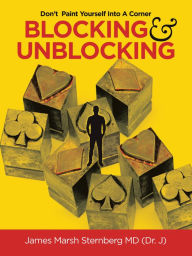 Title: Blocking & Unblocking: Don't Paint Yourself into a Corner, Author: James Marsh Sternberg MD