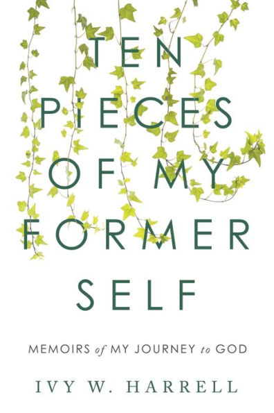 Ten Pieces of My Former Self: Memoirs Journey to God