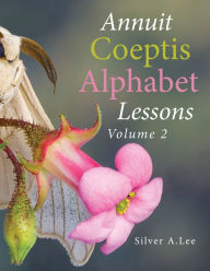 Title: Annuit Coeptis Alphabet Lessons: Volume 2, Author: Silver A. Lee