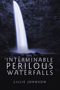 Title: Interminable Perilous Waterfalls, Author: Lillie Johnson