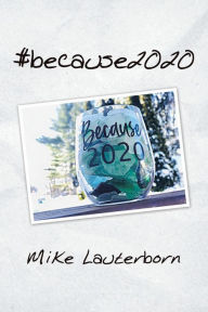 Title: #Because2020, Author: Mike Lauterborn