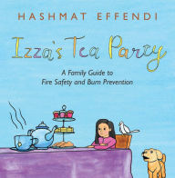 Title: Izza's Tea Party: A Family Guide to Fire Safety and Burn Prevention, Author: Hashmat Effendi