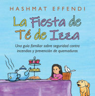 Title: La Fiesta De Té De Izza: Una Guía Familiar Sobre Seguridad Contra Incendios Y Prevención De Quemaduras, Author: Hashmat Effendi