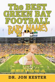 Title: The Best Green Bay Football Baby Names, Author: Dr. Jon Kester
