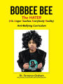 Bobbee Bee the Hater (His Anger Teaches Everybody Reality): Anti-Bullying Curriculum