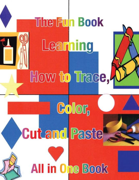 Learning How to Trace, Color, Cut and Paste: All One Book