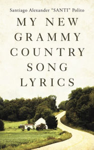 Title: My New Grammy Country Song Lyrics, Author: Santiago Alexander Polito