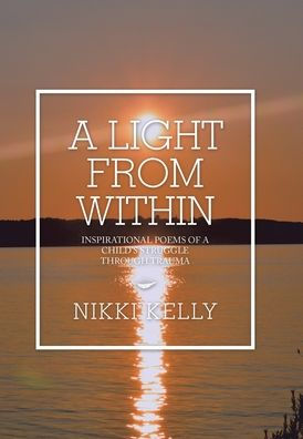 A Light from Within: Inspirational Poems of a Child's Struggle Through ...