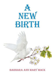 Title: A New Birth, Author: Barbara Ann Mary Mack