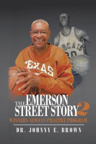 Title: The Emerson Street Story 2: Winners Always Practice Program, Author: Dr. Johnny E. Brown