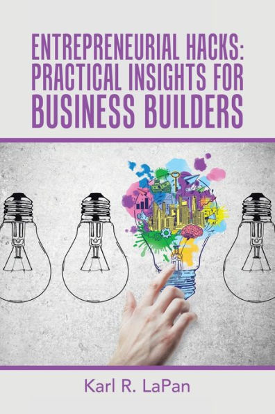 Entrepreneurial Hacks: Practical Insights for Business Builders