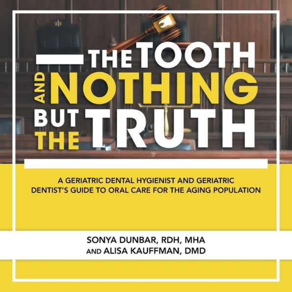 the Tooth and Nothing but Truth: A Geriatric Dental Hygienist Dentist's Guide to Oral Care for Aging Population