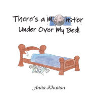 Title: There's a Monster Under over My Bed, Author: Anita Khuttan