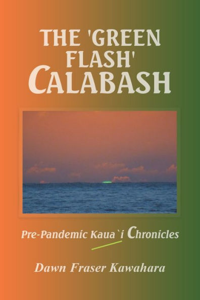 The 'Green Flash' Calabash: Pre-Pandemic Kaua`I Chronicles