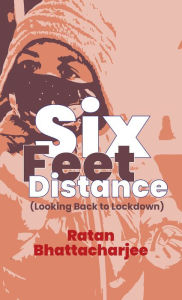 Title: Six Feet Distance: Looking Back to Lockdown, Author: Ratan Bhattacharjee