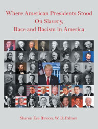 Title: Where American Presidents Stood on Slavery, Race and Racism in America, Author: Sharon Zea Rincon