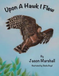 Title: Upon a Hawk I Flew, Author: Jason Marshall