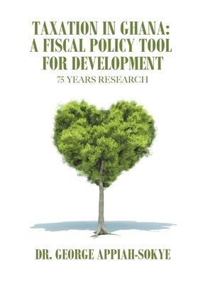 Taxation Ghana: a Fiscal Policy Tool for Development: 75 Years Research