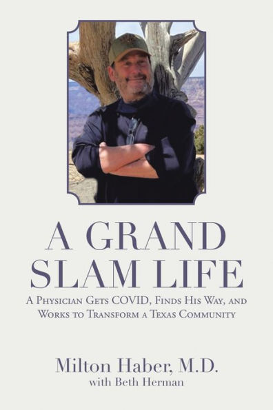 A Grand Slam Life: A Physician Gets Covid, Finds His Way, and Works to Transform a Texas Community