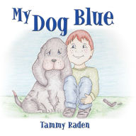 Title: My Dog Blue, Author: Tammy Raden