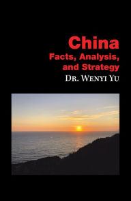 Title: China: Facts, Analysis, and Strategy, Author: Dr. Wenyi Yu