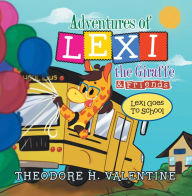 Title: Adventures of Lexi the Giraffe & Friends.: Lexi Goes to School, Author: Theodore H. Valentine