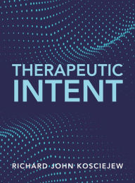 Title: Therapeutic Intent, Author: Richard John Kosciejew