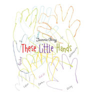 Title: These Little Hands, Author: Jeannie Gray