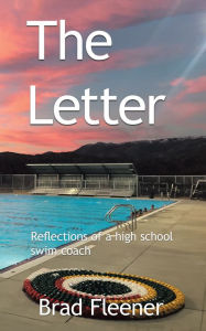 Title: The Letter: Reflections of a High School Swim Coach, Author: Brad Fleener