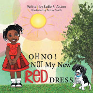Title: Oh No, Not My New Red Dress, Author: Sadie R. Alston