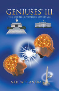Title: Geniuses® Iii: The Double-R Prophecy Continues, Author: Neil W. Flanzraich