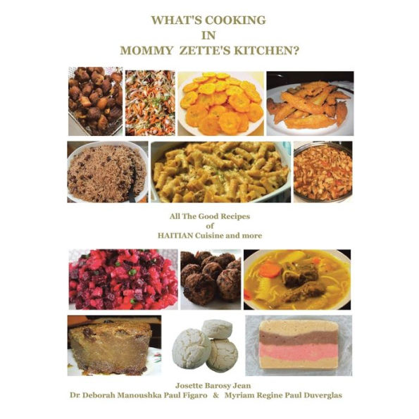 What's Cooking Mommy Zette's Kitchen?: All The Good Recipes of HAITIAN Cuisine and more