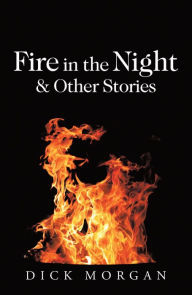 Title: Fire in the Night & Other Stories, Author: Dick Morgan