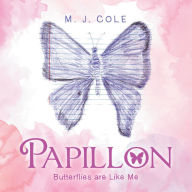 Title: Papillon: Butterflies Are Like Me, Author: M. J. Cole