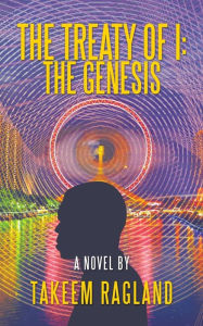 Title: The Treaty of I: the Genesis: A Novel By, Author: Takeem Ragland