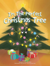 Title: I'm the Perfect Christmas Tree, Author: Tommy O'Shaughnessy