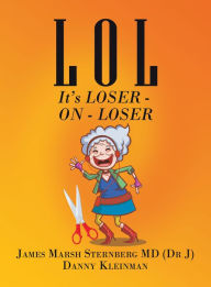Title: L O L: It's Loser - on - Loser, Author: James Marsh Sternberg MD