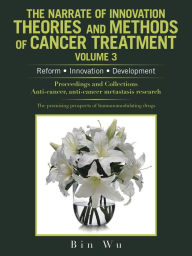 Title: The Narrate of Innovation Theories and Methods of Cancer Treatment Volume 3: Reform Innovation Development, Author: Bin Wu