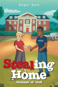 Title: Stealing Home: Summer of 1958, Author: Roger Rule