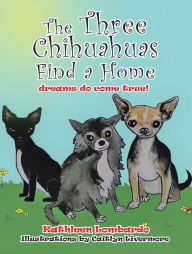 Title: The Three Chihuahuas Find a Home, Author: Kathleen Lombardo