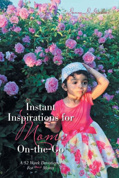 Instant Inspirations for Moms On-The-Go: A 52 Week Devotional Busy