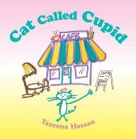 Title: Cat Called Cupid, Author: Tazeena Hassan