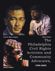 Title: The Philadelphia Civil Rights Activists and Community Advocates, 1950-2000, Author: Walter Palmer