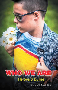 Title: Who We Are: Heroes & Bullies, Author: Sara Madden